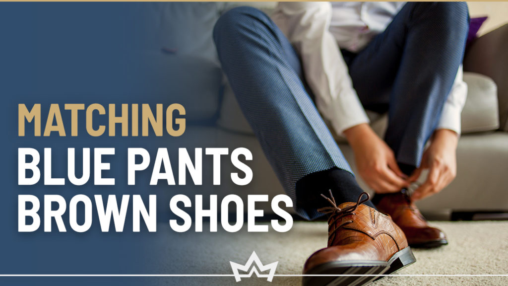 Different ways to match blue pants and brown shoes