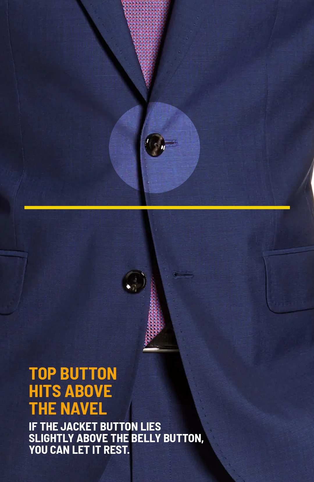 The top button hits above the navel on a two-button suit jacket