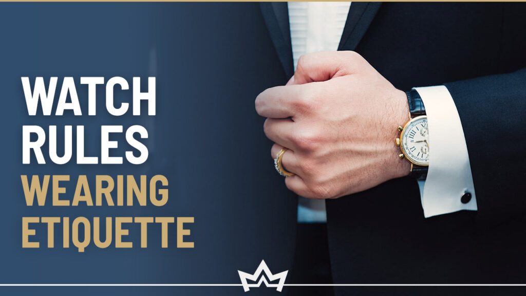 Watch rules & watch wearing etiquette for men