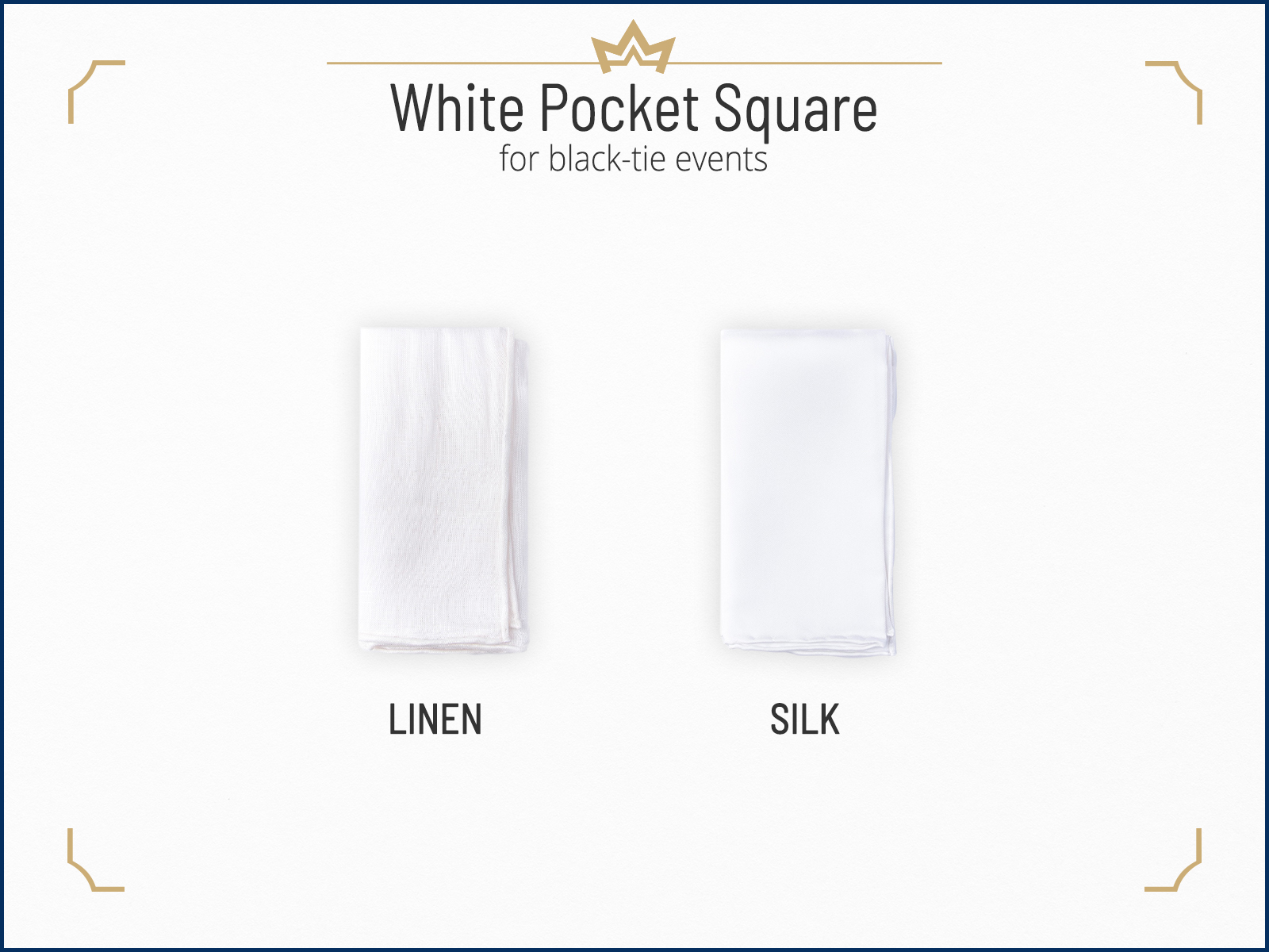 Wear a white pocket square for black-tie